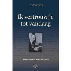 Boekomslag van Ik vertrouw je tot vandaag van Joyce de Bos, met een oude zwart-witfoto van een man tegen een achtergrond van handgeschreven brieven.